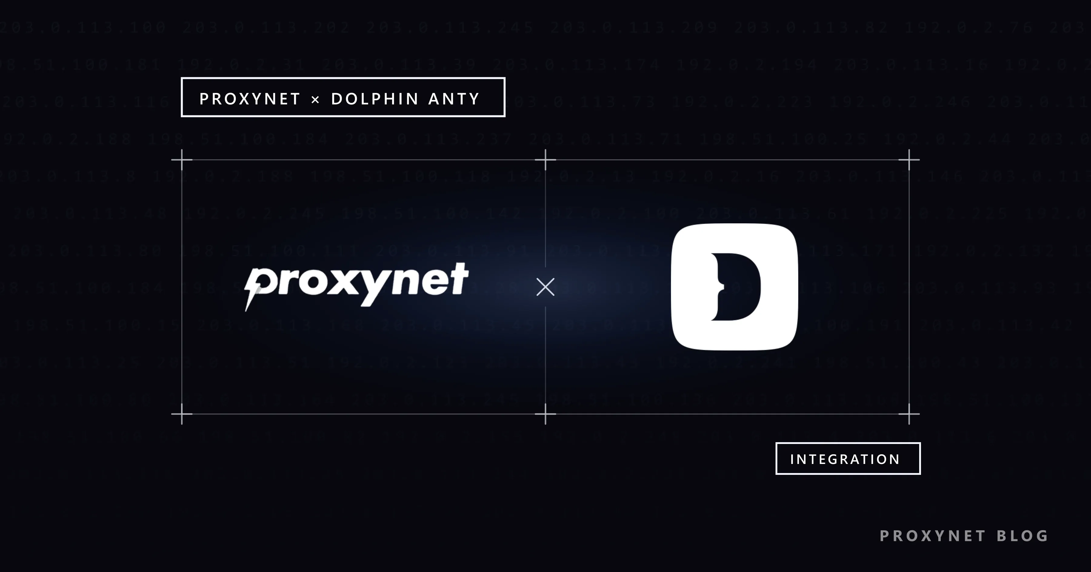 Sobre linhas de IP apagadas, moldura de cantos em cruz com o logotipo da Proxynet, um X, o do Dolphin Anty e INTEGRATION