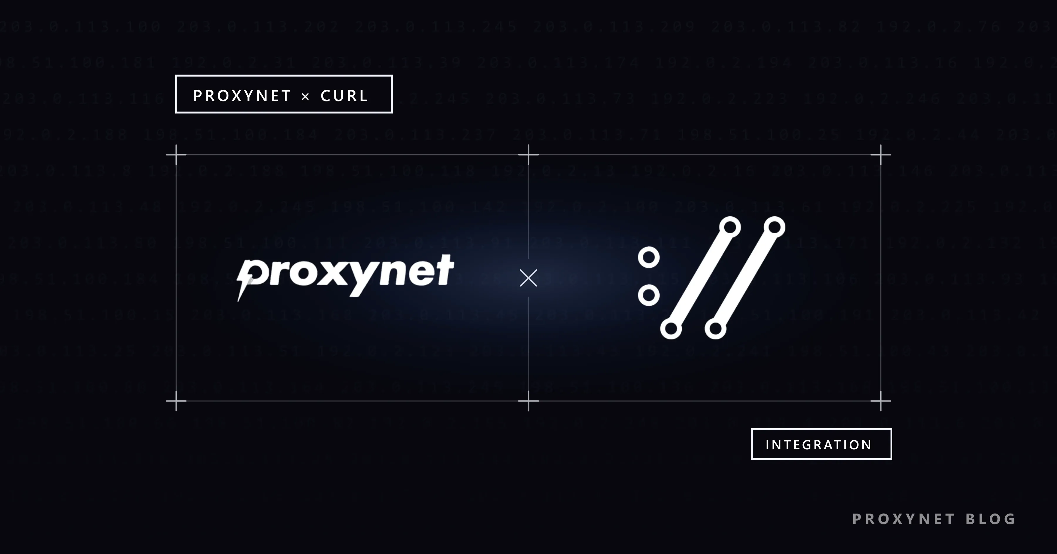 Neredeyse siyah zeminde soluk IP satırları; köşeleri artılı çerçevede Proxynet çarpı cURL, sağ altta INTEGRATION